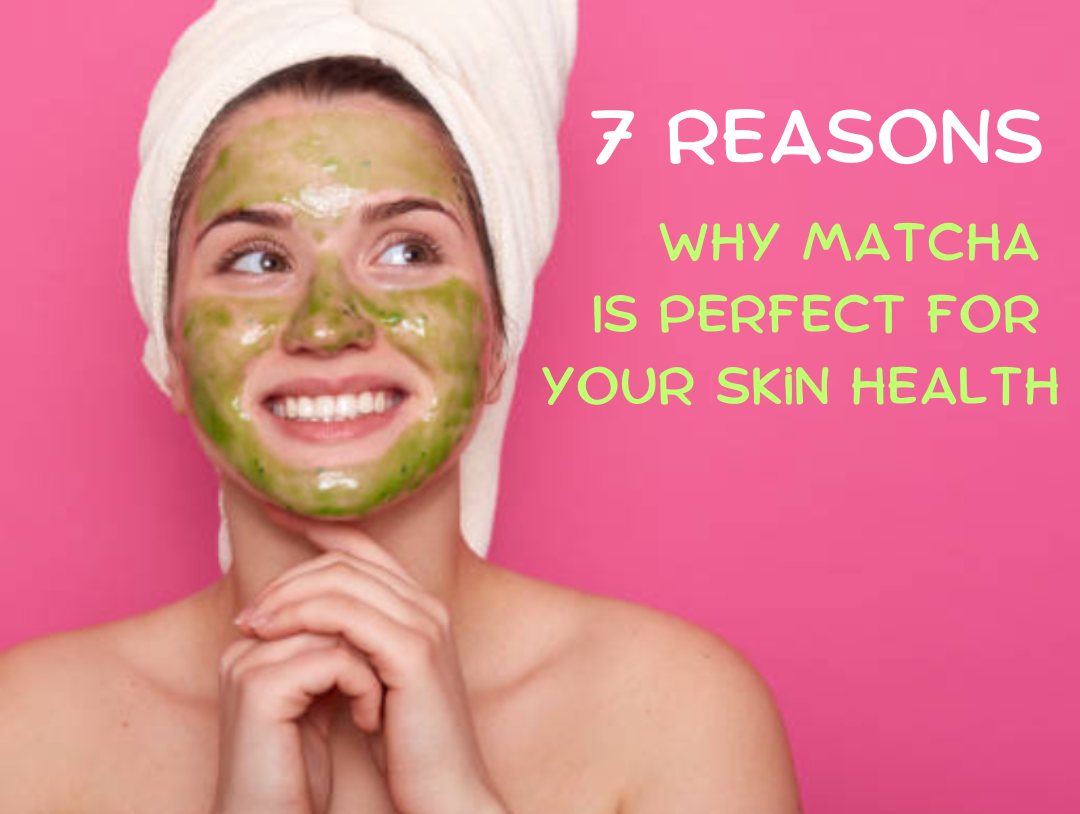 7 Reasons why matcha is good for your skin health